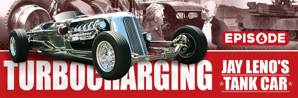 Turbocharging Jay Leno's Tank Car: Episode 6